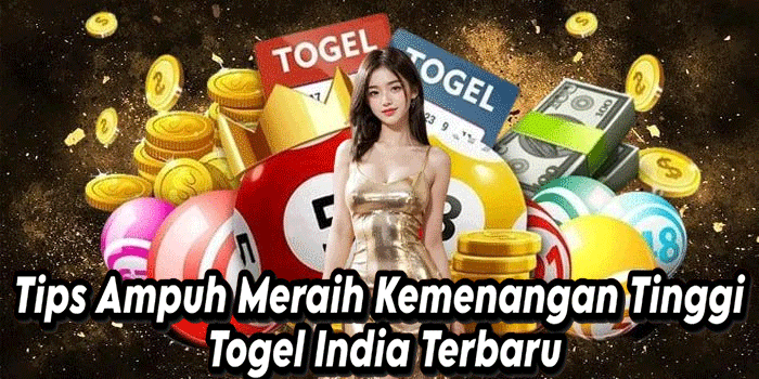 Tips Ampuh Meraih Kemenangan Tinggi Togel India Terbaru