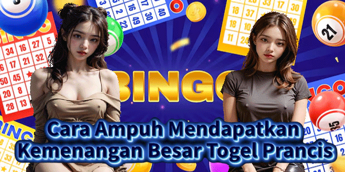 Cara Ampuh Mendapatkan Kemenangan Besar Togel Prancis